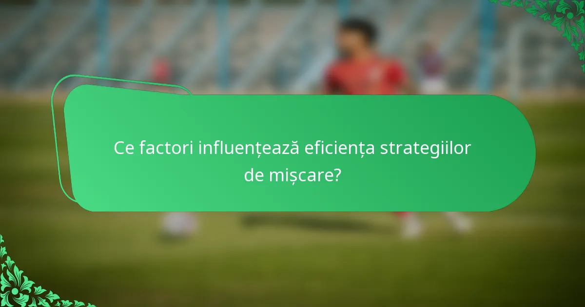Ce factori influențează eficiența strategiilor de mișcare?