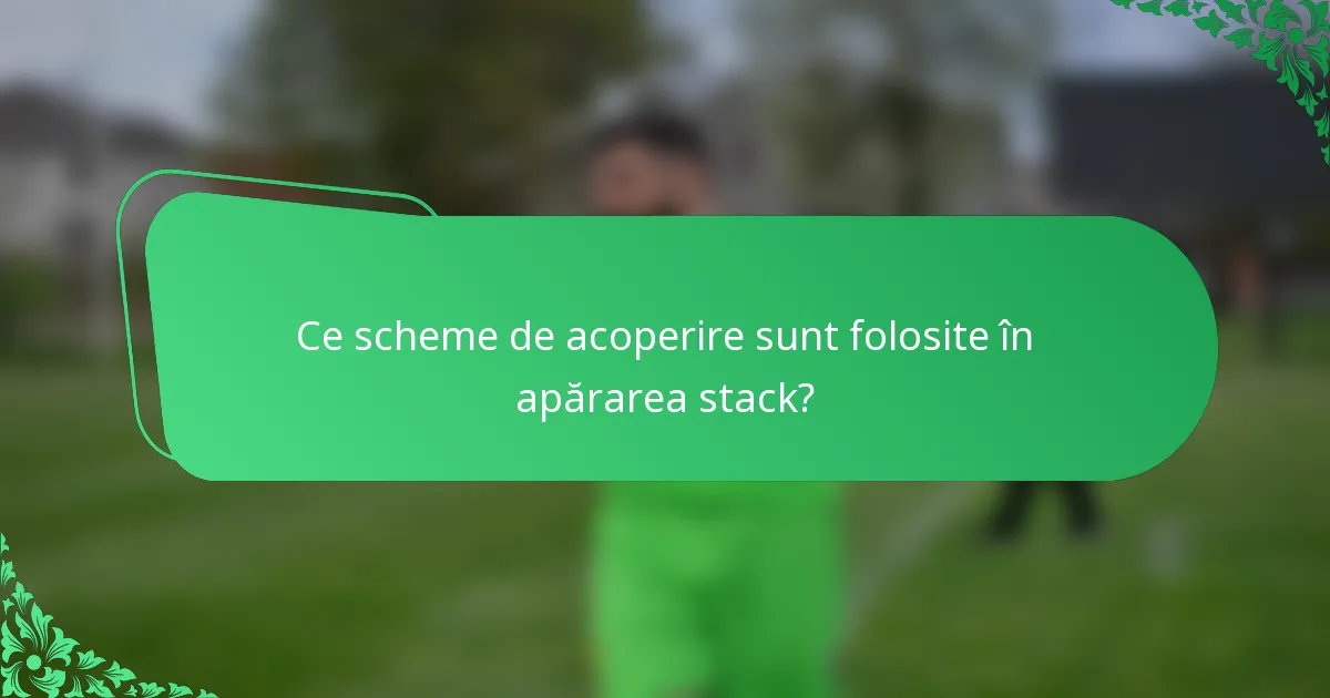 Ce scheme de acoperire sunt folosite în apărarea stack?