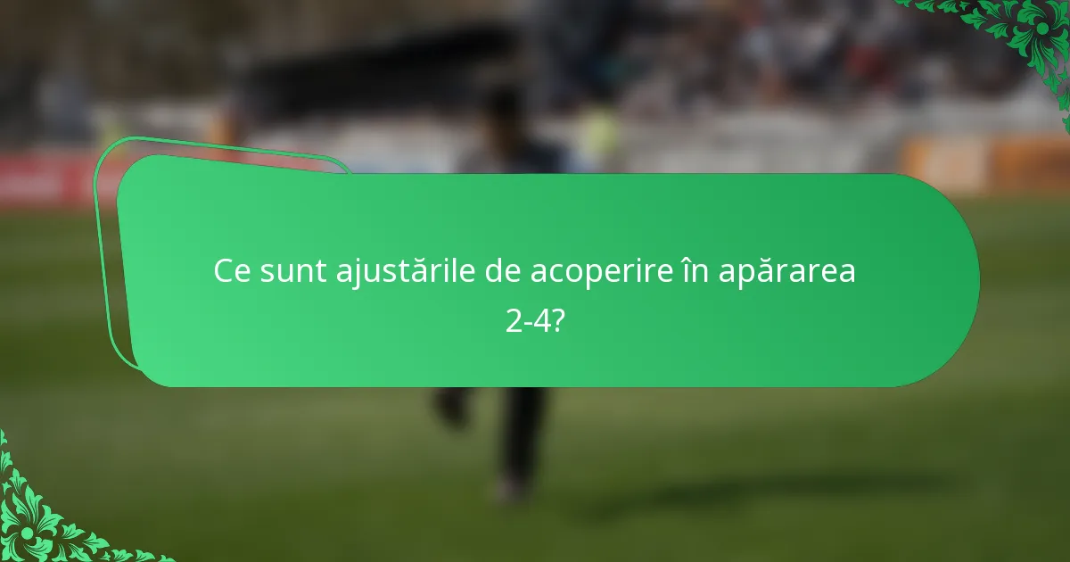 Ce sunt ajustările de acoperire în apărarea 2-4?