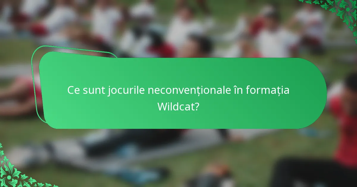 Ce sunt jocurile neconvenționale în formația Wildcat?
