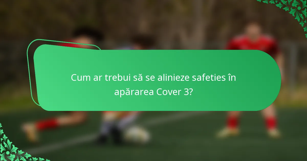 Cum ar trebui să se alinieze safeties în apărarea Cover 3?