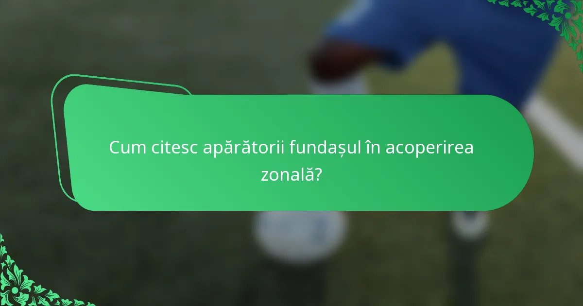 Cum citesc apărătorii fundașul în acoperirea zonală?