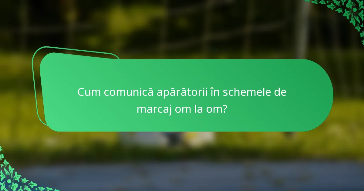Cum comunică apărătorii în schemele de marcaj om la om?