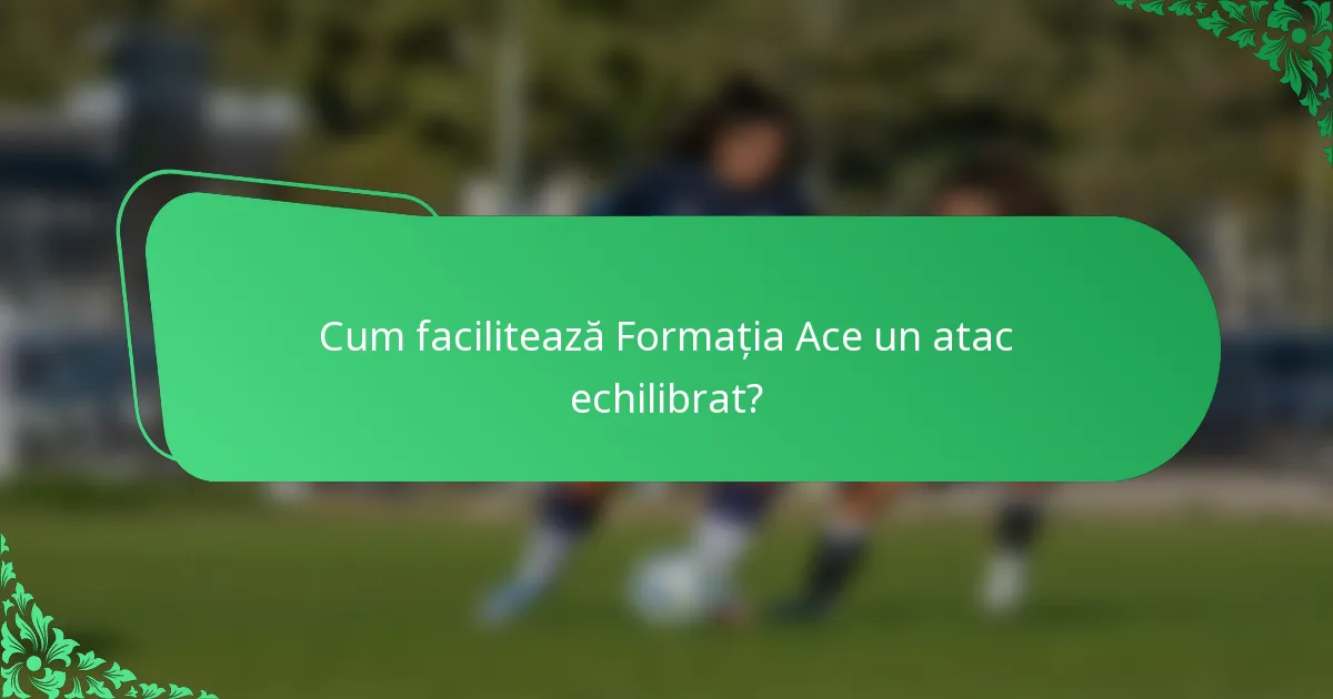 Cum facilitează Formația Ace un atac echilibrat?