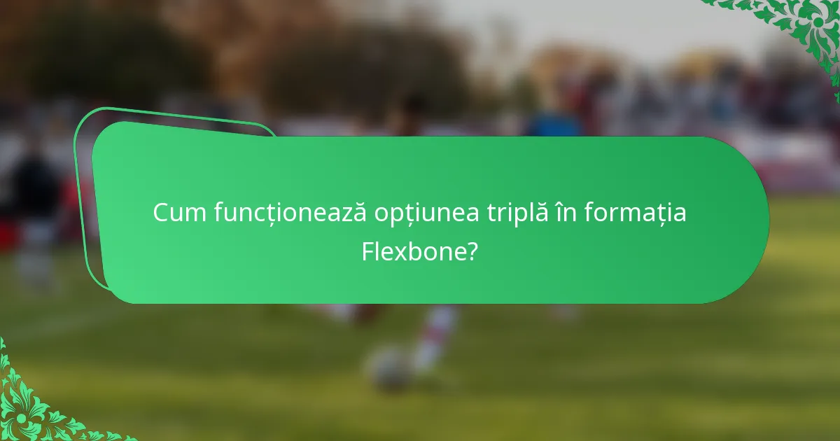 Cum funcționează opțiunea triplă în formația Flexbone?
