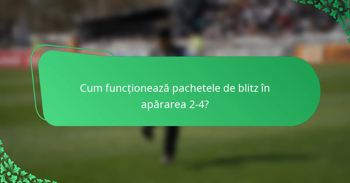 Cum funcționează pachetele de blitz în apărarea 2-4?