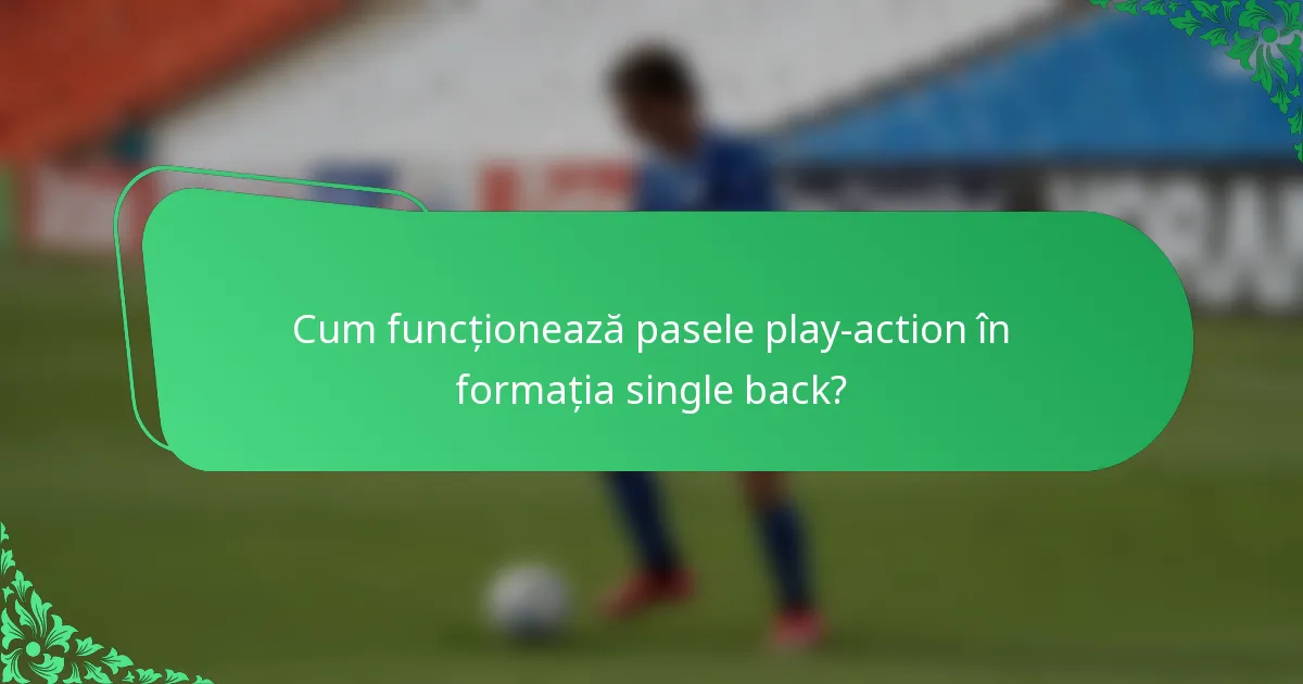 Cum funcționează pasele play-action în formația single back?