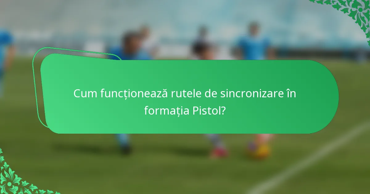 Cum funcționează rutele de sincronizare în formația Pistol?