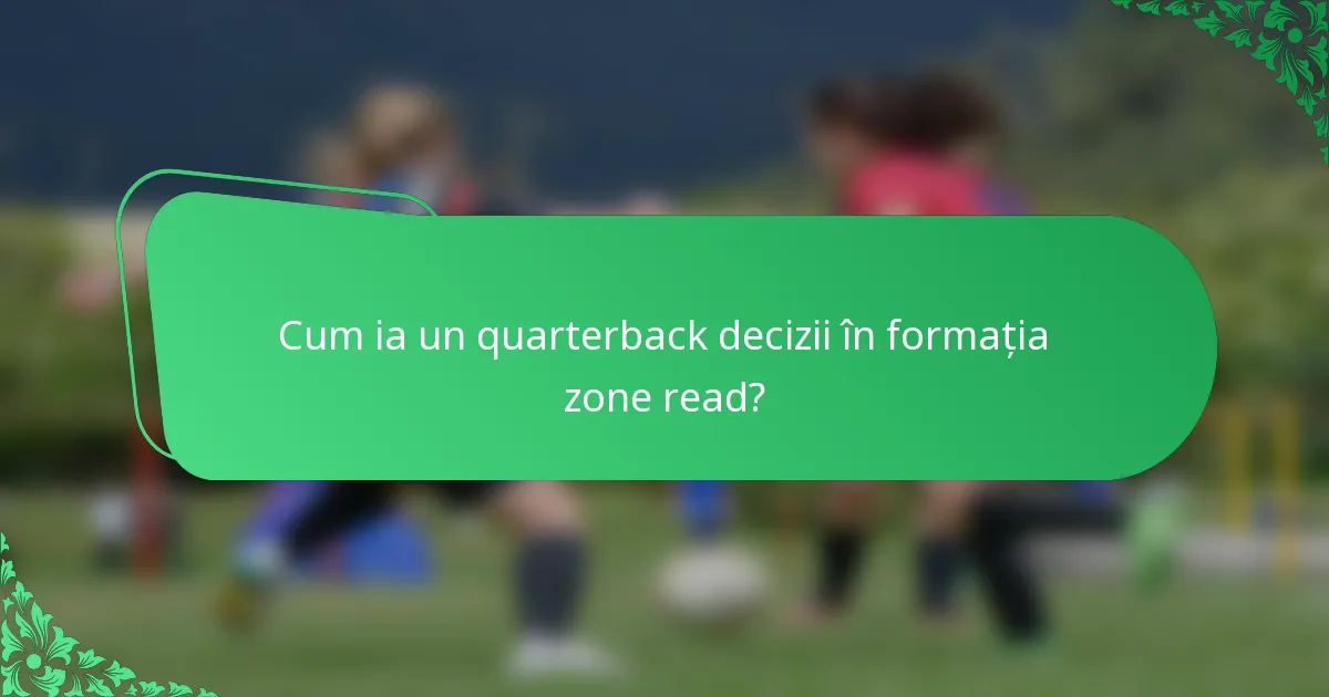 Cum ia un quarterback decizii în formația zone read?