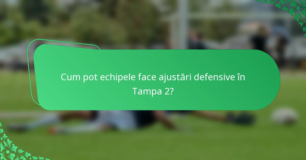 Cum pot echipele face ajustări defensive în Tampa 2?