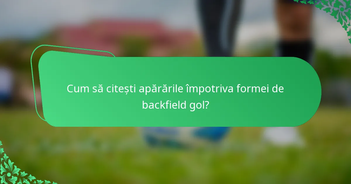Cum să citești apărările împotriva formei de backfield gol?