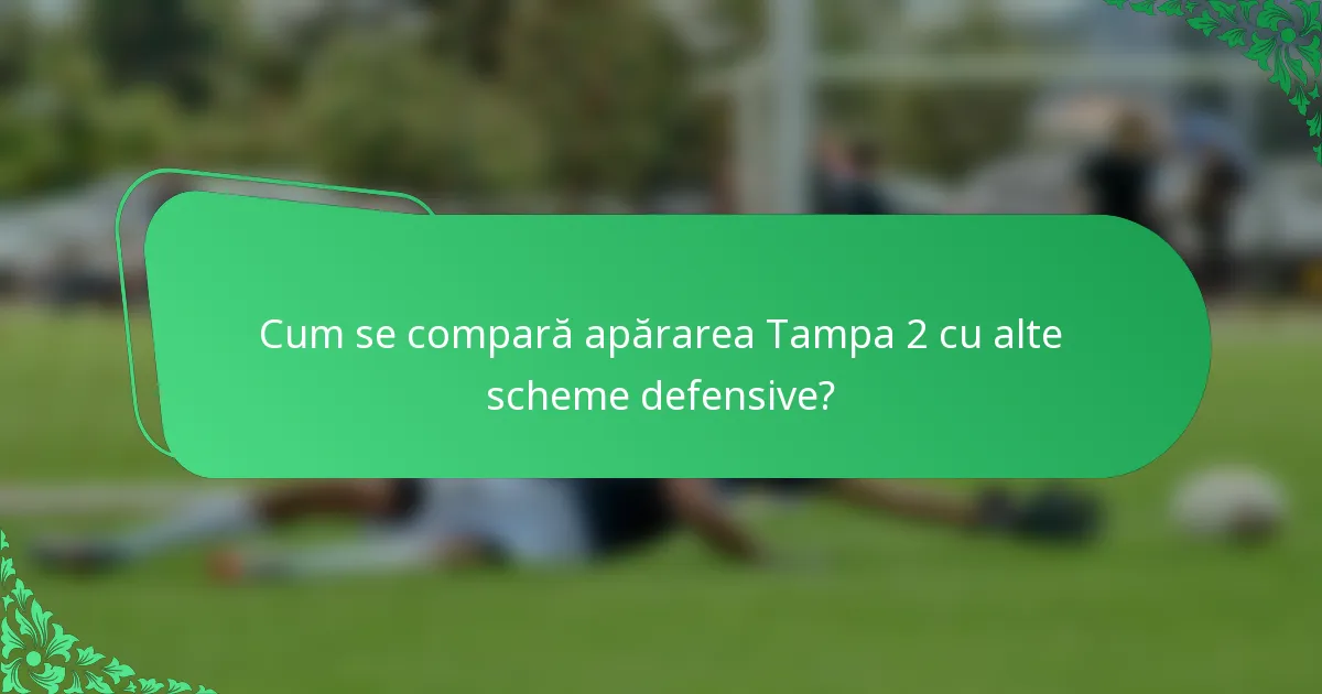 Cum se compară apărarea Tampa 2 cu alte scheme defensive?