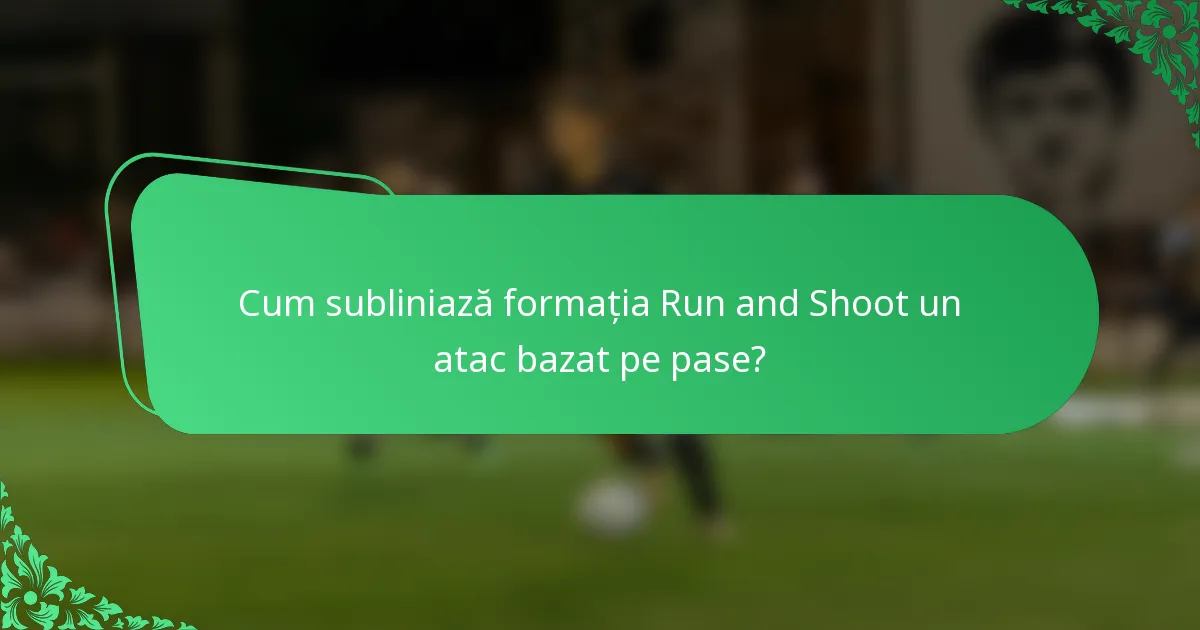 Cum subliniază formația Run and Shoot un atac bazat pe pase?