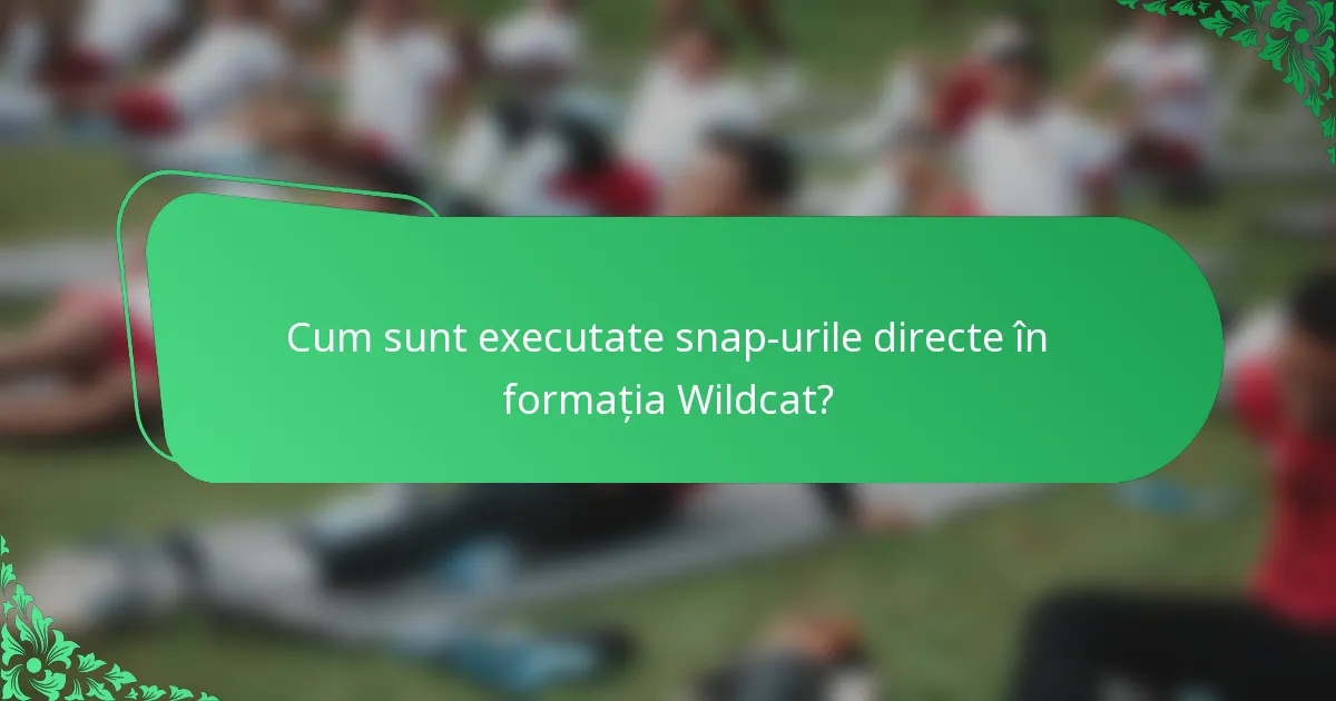 Cum sunt executate snap-urile directe în formația Wildcat?